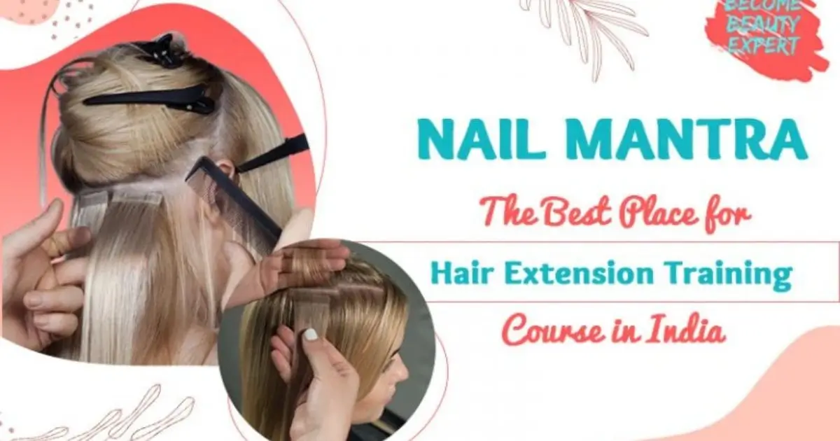 Nails Mantra - The Best Place for Hair Extension Training Course