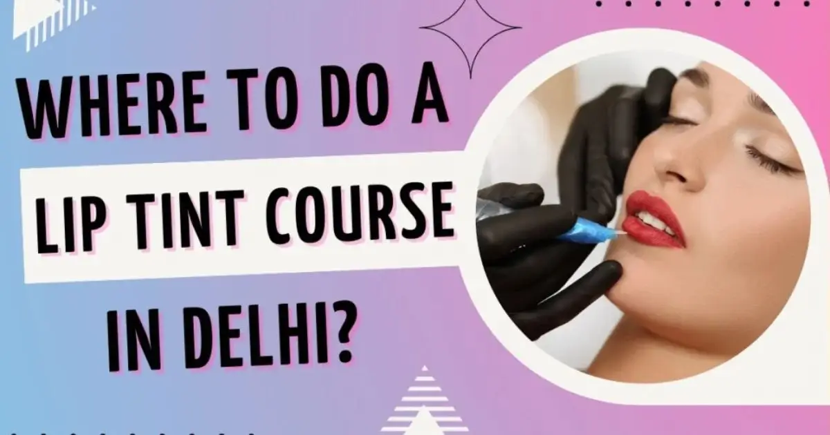 WHERE TO DO A LIP TINT COURSE IN DELHI?