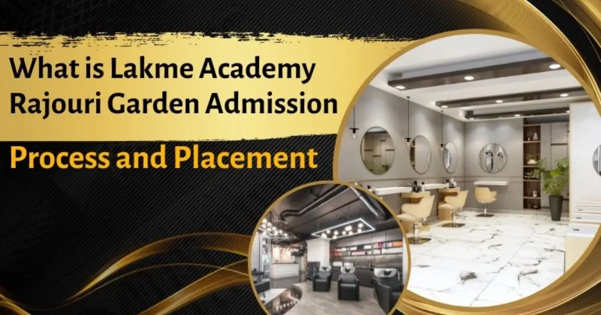 What is Lakme Academy Rajouri Garden Admission Process and Placement?