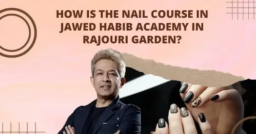 How is the Nail Course at Jawed Habib Academy in Rajouri Garden?