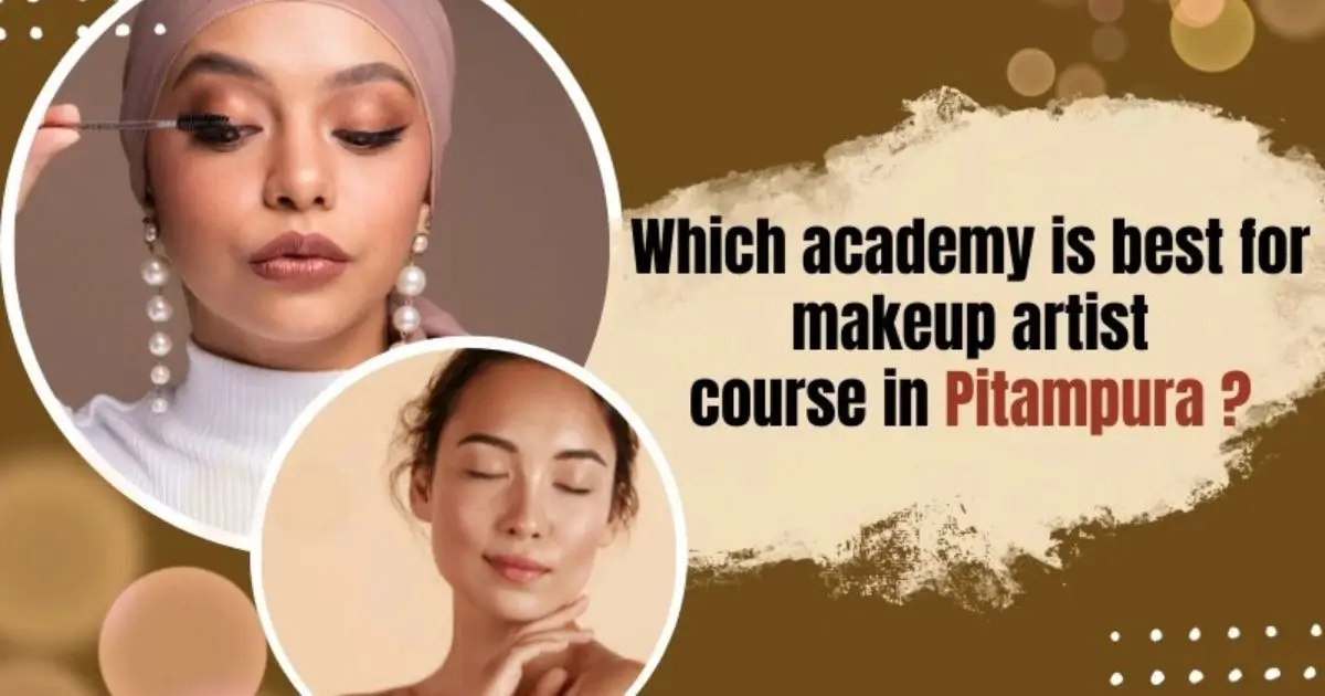 Which Academy is Best for a Makeup Artist Course in Pitampura?