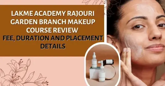 Lakme Academy Rajouri Garden Branch Makeup Course Review: Fee, Duration, and Placement