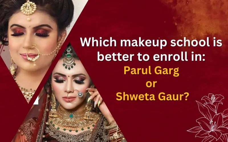 Which-makeup-school-is-better-to-enroll-in-Parul-Garg-or-Shweta-Gaur