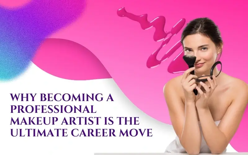 Why-Becoming-a-Professional-Makeup-Artist-is-the-Ultimate-Career-Move