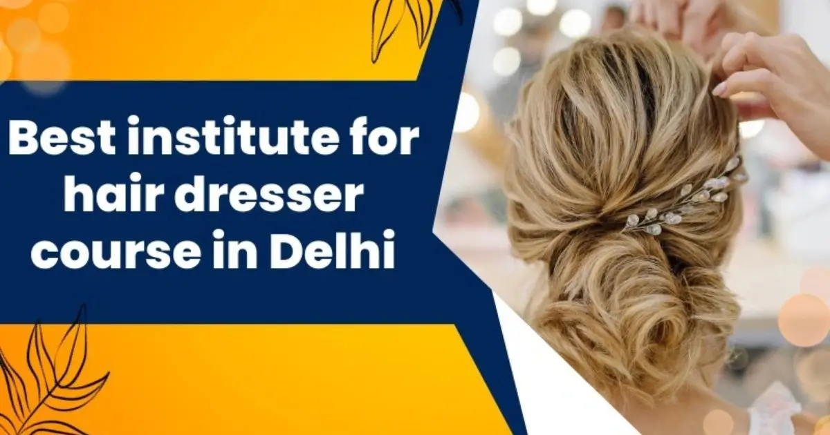 Best Institute for Hairdresser Course in Delhi