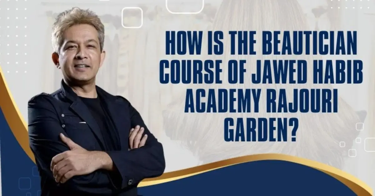 The Beautician Course of Jawed Habib Academy Rajouri Garden