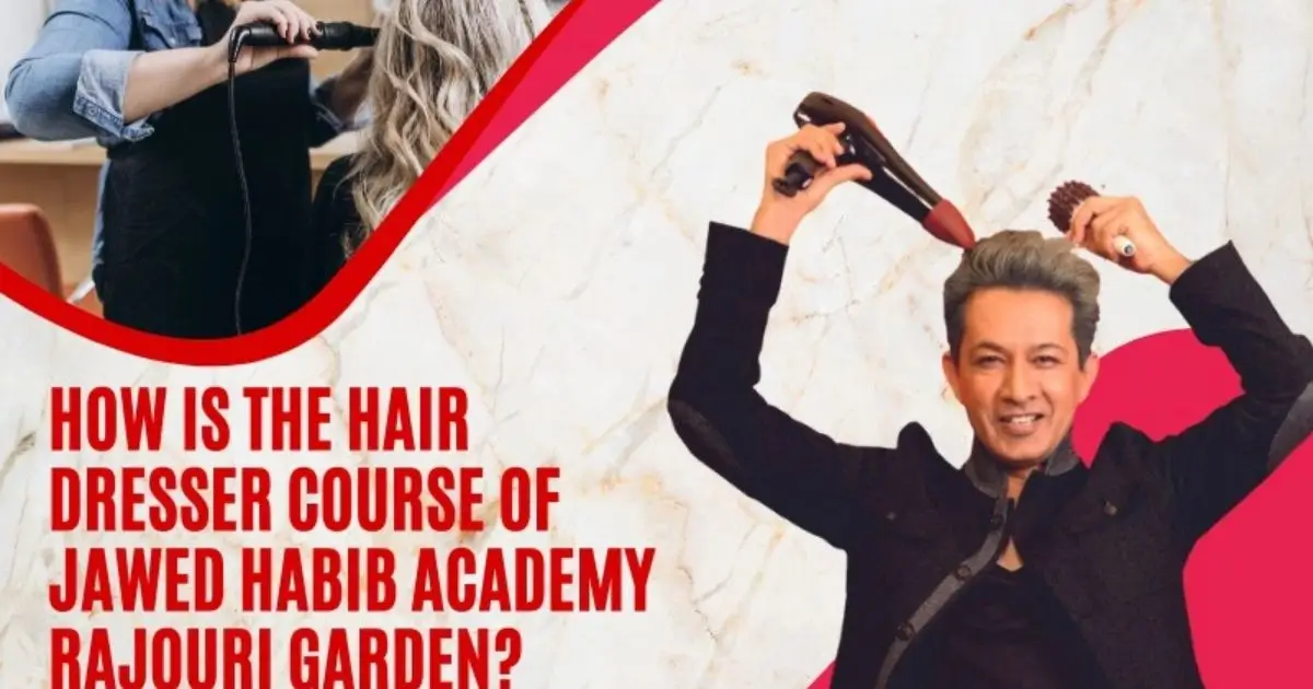 The Hair Dresser Course of Jawed Habib Academy Rajouri Garden