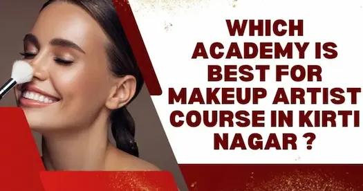 Which is the Best Makeup Academy in Kirti Nagar?
