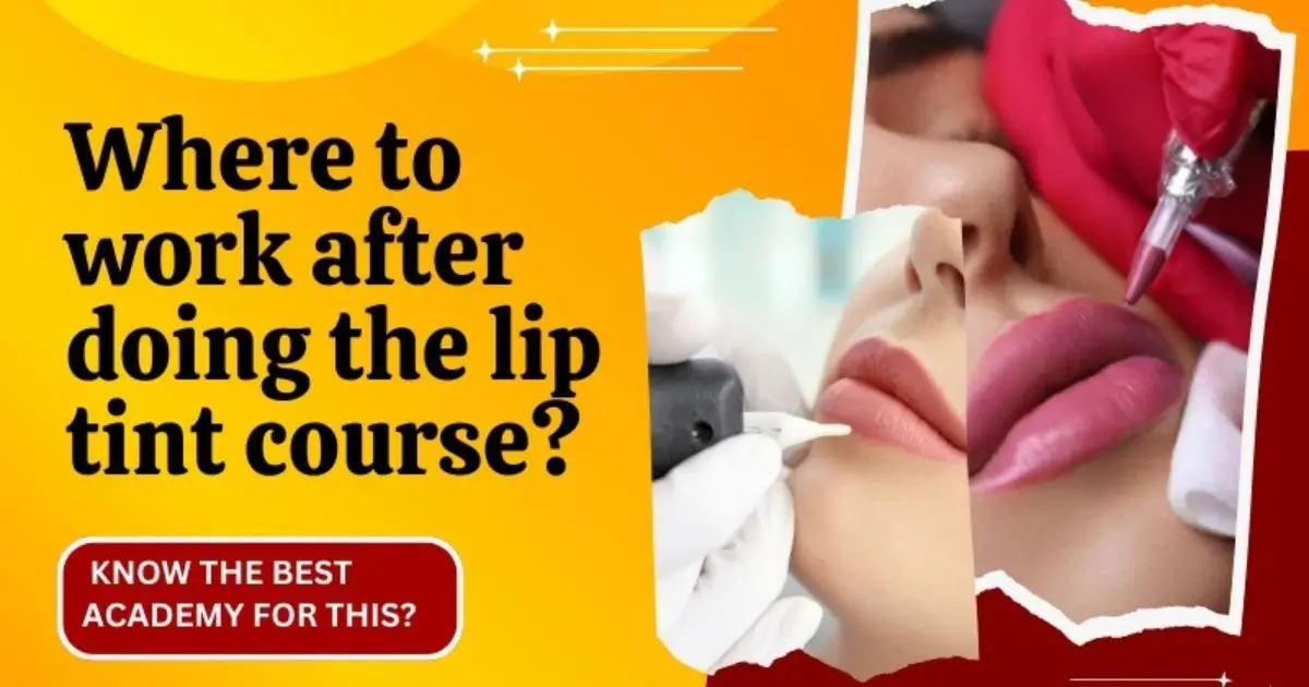 Where to work after doing the Lip Tint Course? Know the Best Academy for this?