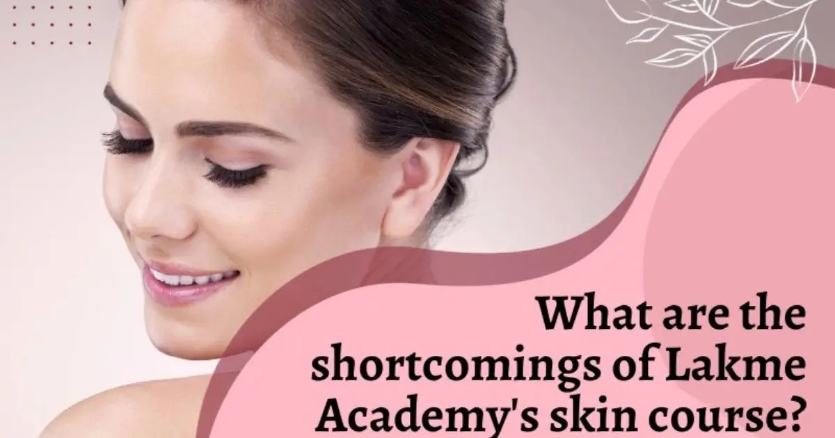 What are the Shortcomings of Lakme Academy's Skin Course?
