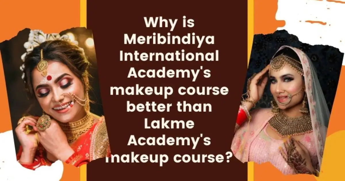 Why is Meribindiya International Academy's Makeup Course better than Lakme Academy's Makeup Course?