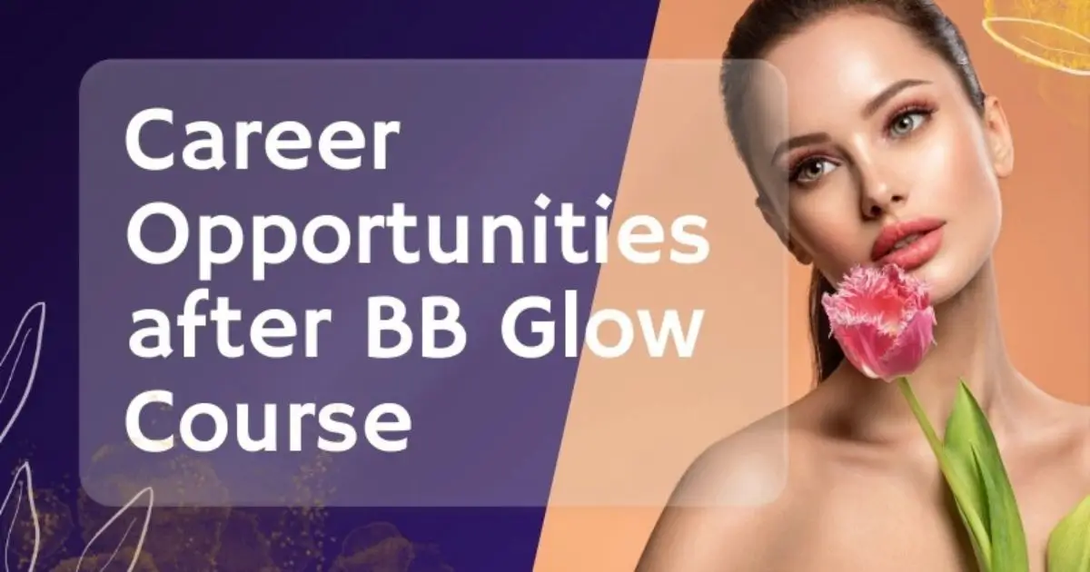 Career Opportunities after BB Glow Course