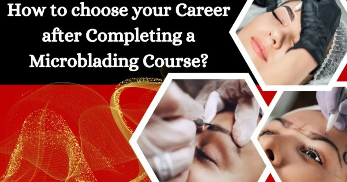 Choose Your Career after Completing a Microblading Course