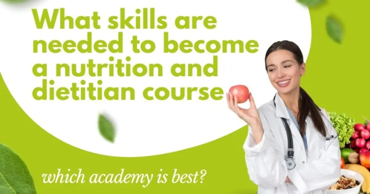 What Skills are Needed to Become a Nutrition and Dietitian and Which Academy is Best?