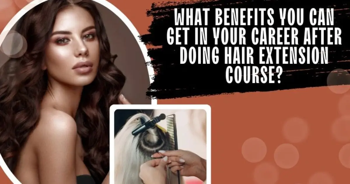 What benefits you can get in your career after doing Hair Extension Course?