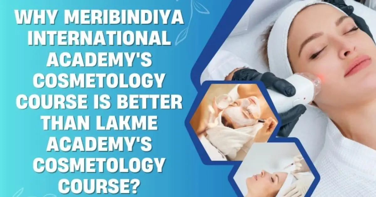 Why Meribindiya International Academy's Cosmetology Course is better than Lakme Academy's Cosmetology Course?