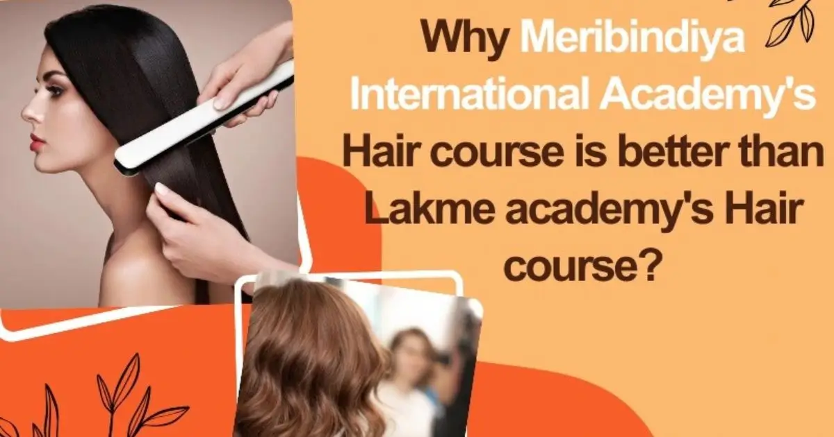 Why Meribindiya International Academy's Hair Course is Better than Lakme Academy's Hair Course?