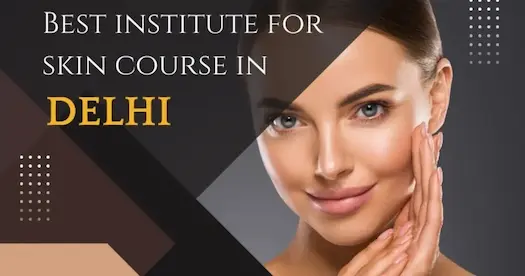 Best Institute for Skin Course in Delhi