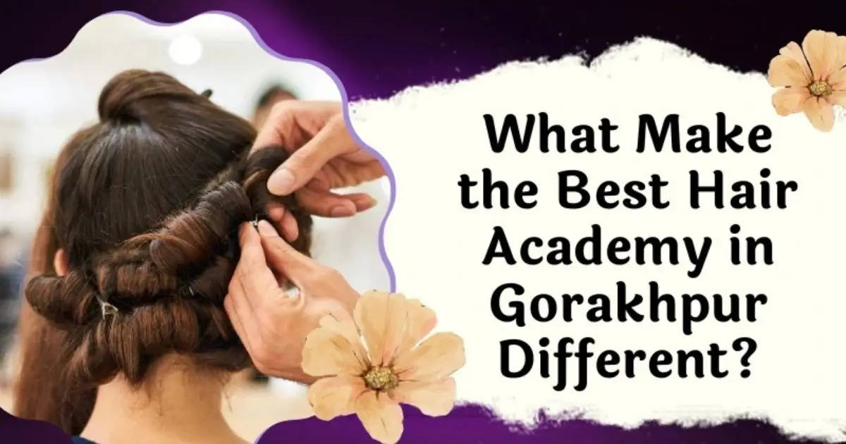 the Best Academy hair academy in Gorakhpur