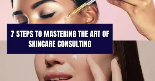 7 Steps to Mastering the Art of Skincare Consulting