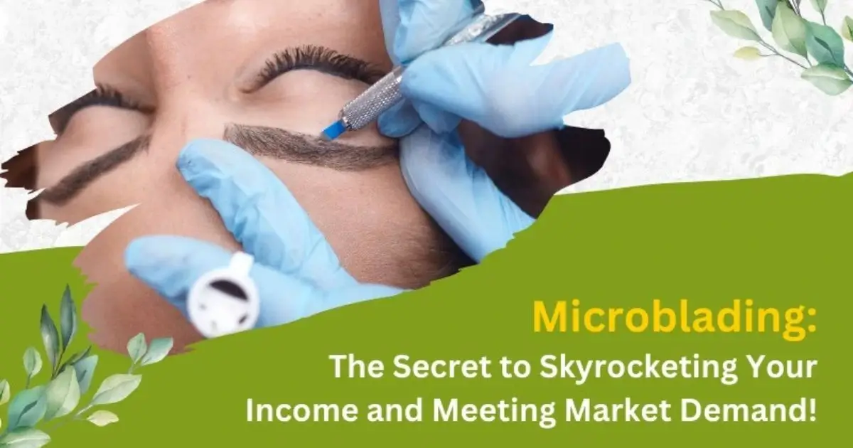 Microblading: The Secret to Skyrocketing Your Income and Meeting Market Demand!