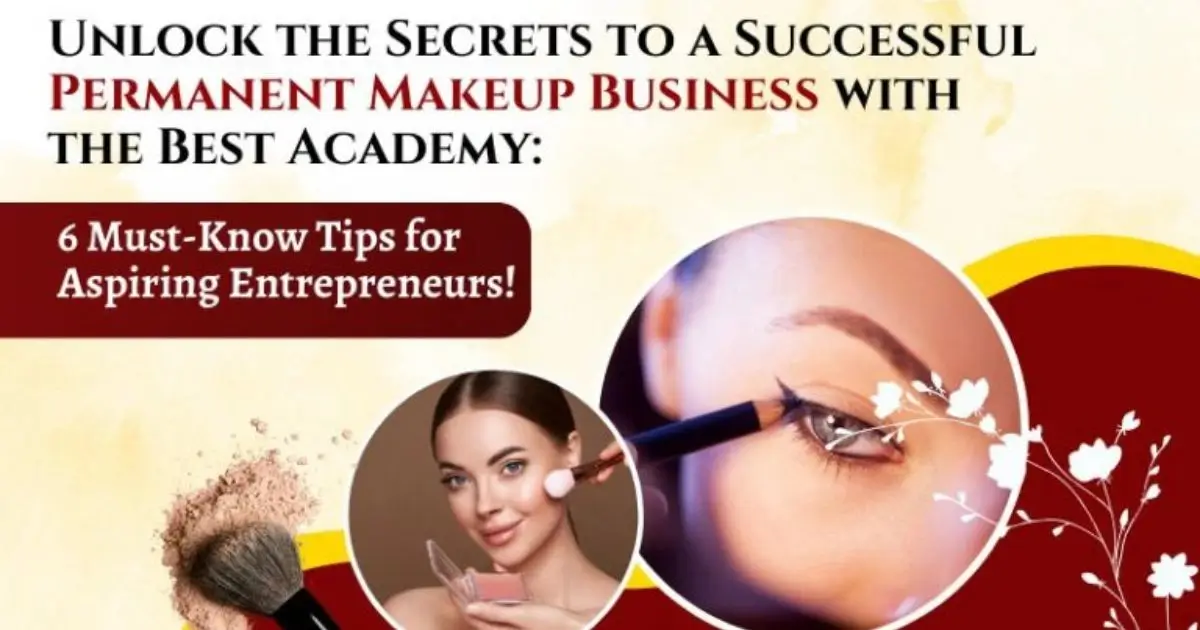 Unlock the Secrets to a Successful Permanent Makeup Business with the Best Academy