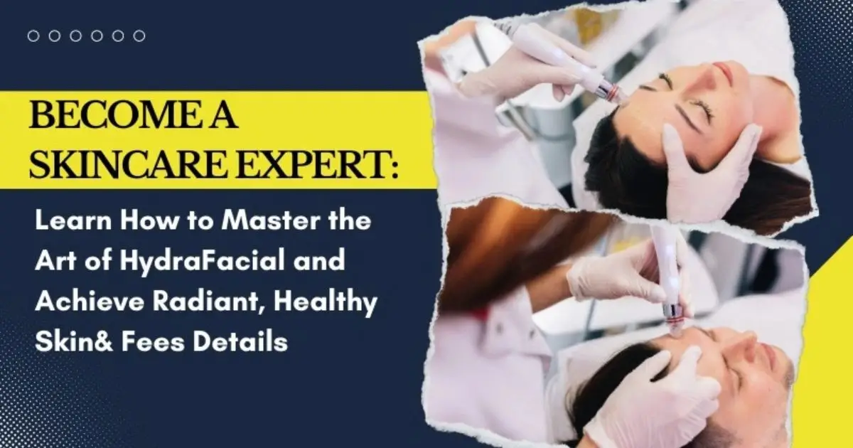 Become a Skincare Expert: Learn How to Master the Art of HydraFacial and Achieve Radiant, Healthy Skin