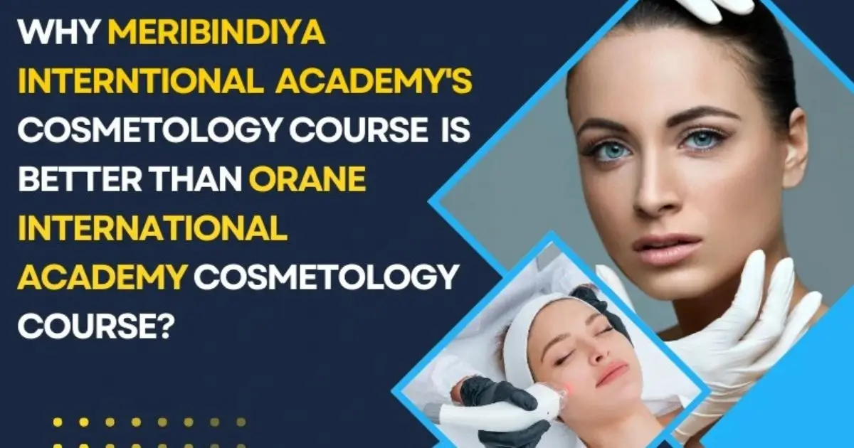 Why Meribindiya Interntional Academy's Cosmetology Course is better than Orane International Academy Cosmetology Course?