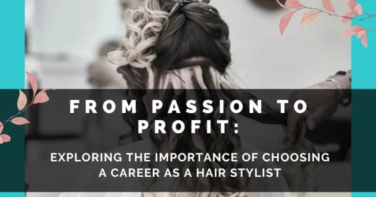 Exploring the Importance of Choosing a Career as a Hair Stylist