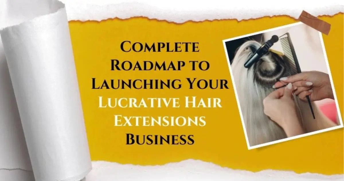 Complete Roadmap to Launching Your Lucrative Hair Extensions Business