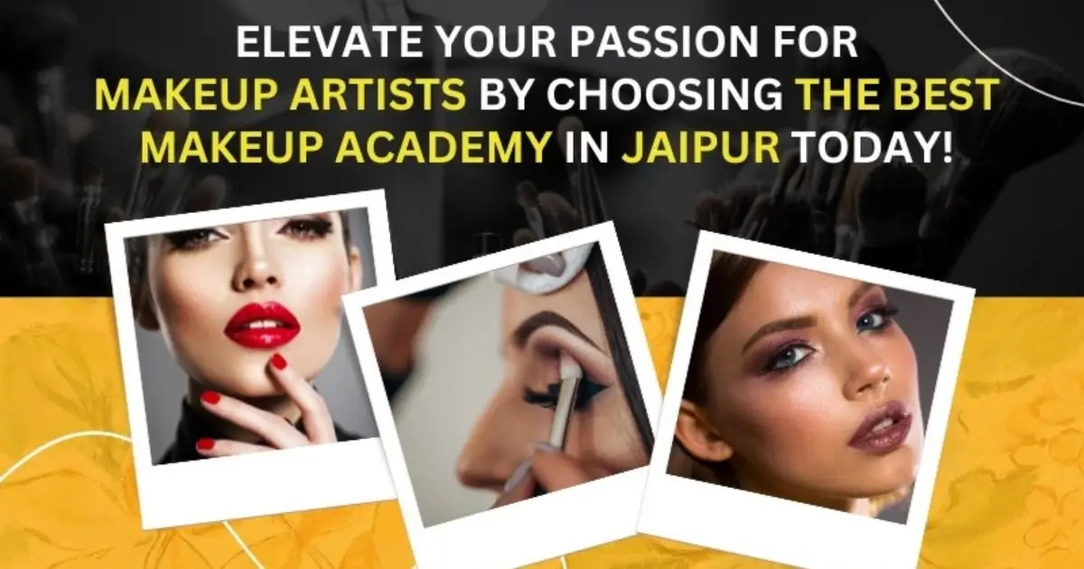 Choosing the Best Makeup Academy in Jaipur Today.