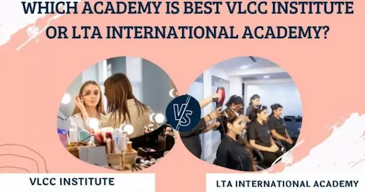 LTA International Academy or VLCC Institute: Which is best?