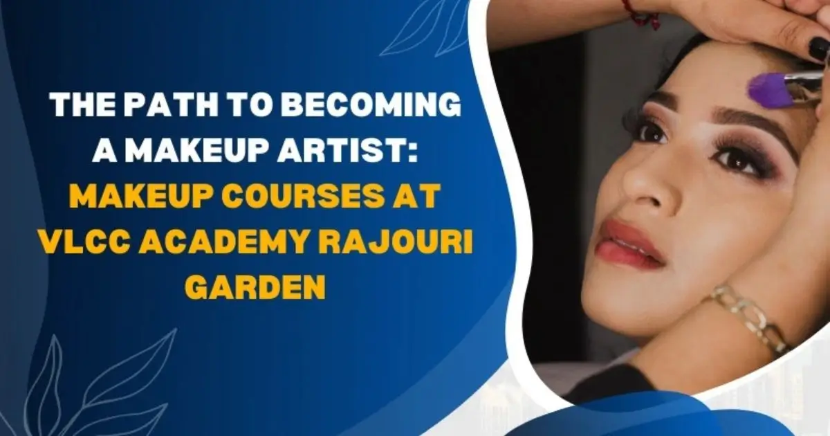 VLCC Academy Rajouri Garden: Path to Becoming Makeup Artist