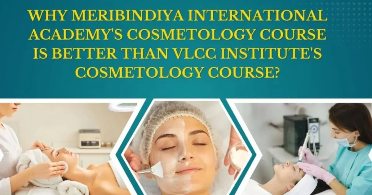 Meribindiya International Academy vs. VLCC Institute: Cosmetology Course