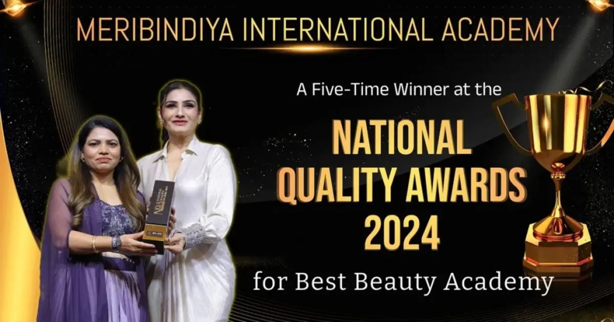 MeriBindiya International Academy: A Five-Time Winner at the National Quality Awards 2024 for Best Beauty Academy