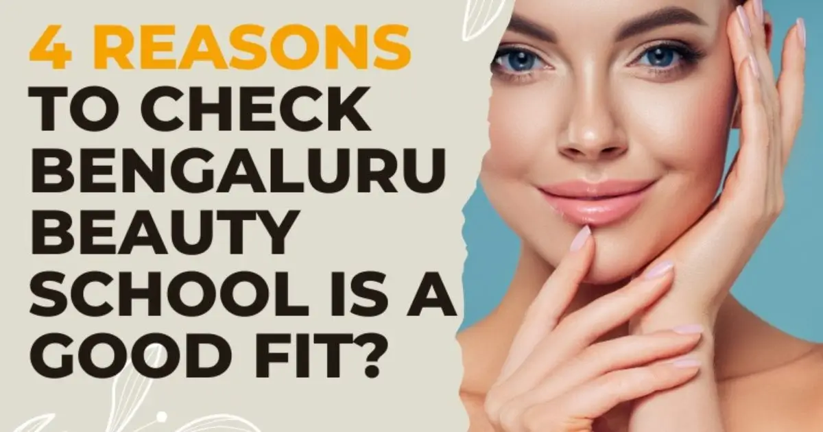 4 Reasons to check Bengaluru Beauty School is a good fit?