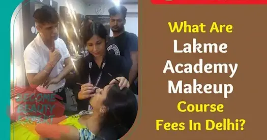 Lakme Academy Delhi: Makeup Course Fees, Syllabus, Admission & Reviews