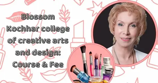 Blossom Kochhar college of creative arts and design: Course & Fee