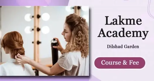 Lakme Academy Dilshad Garden – Makeup, Hair & Beauty Courses with Fee Structure (2025-26)