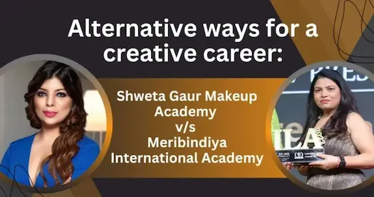 Alternative ways for a creative career: Shweta Gaur Makeup Academy v/s Meribindiya International Academy