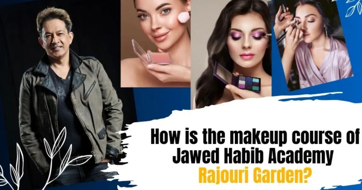 The Makeup Course of Jawed Habib Academy in Rajouri Garden