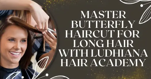 Master Butterfly Haircut for Long Hair with Ludhiana Hair Academy