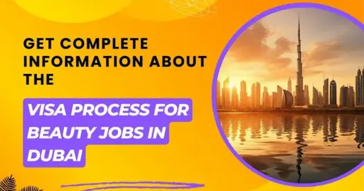 Get complete information about the Visa process for Beauty Jobs in Dubai