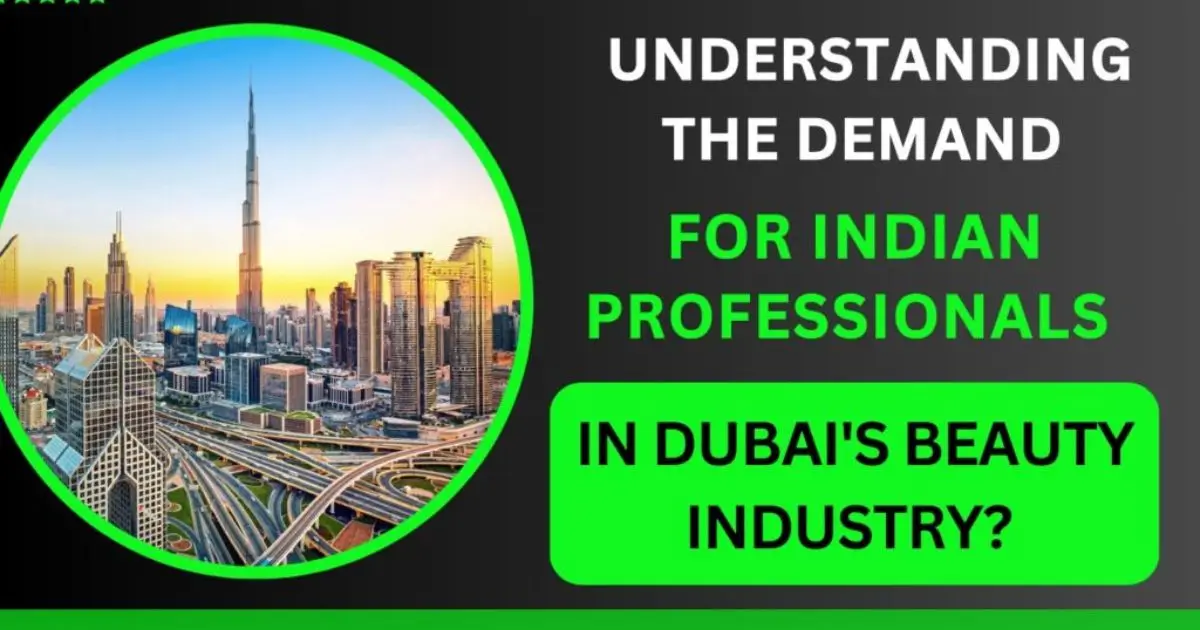 Understanding the demand for Indian professionals in Dubai's beauty industry?