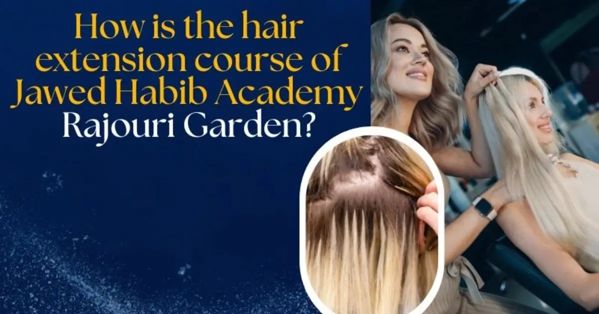 the hair extension course of Jawed Habib in Rajouri garden