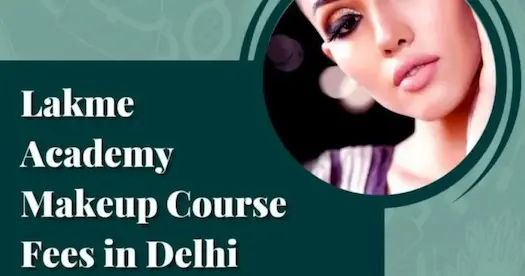 Lakme Academy Delhi Review (2026) – Makeup Course Fees, Duration &amp; Placement Details