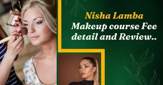 Nisha Lamba Makeup Course Fees, Duration, Placement Review