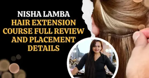 Nisha Lamba Hair Extension Course, Full Review And Placement Details