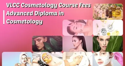 VLCC Advanced Diploma in Cosmetology Course &amp; Fee Details