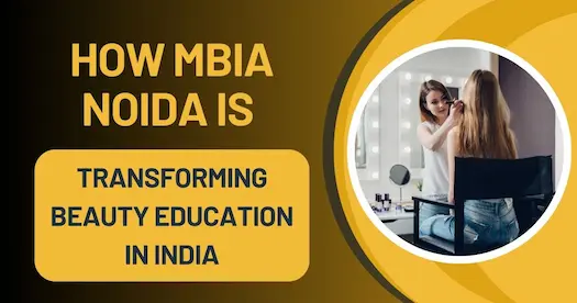 How MBIA Noida Is Transforming Beauty Education in India
